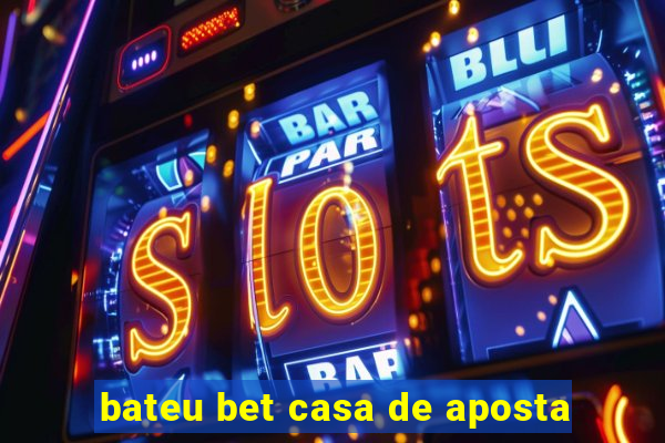 bateu bet casa de aposta